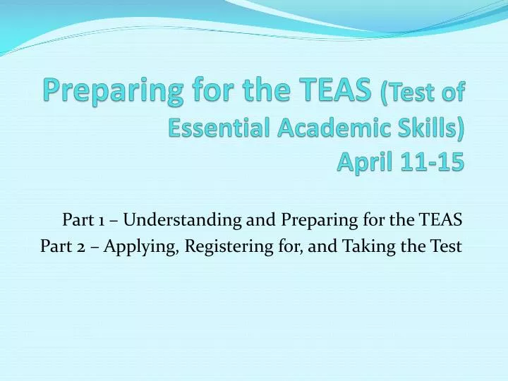 preparing for the teas test of essential academic skills april 11 15