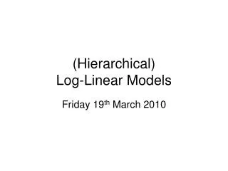 (Hierarchical) Log-Linear Models