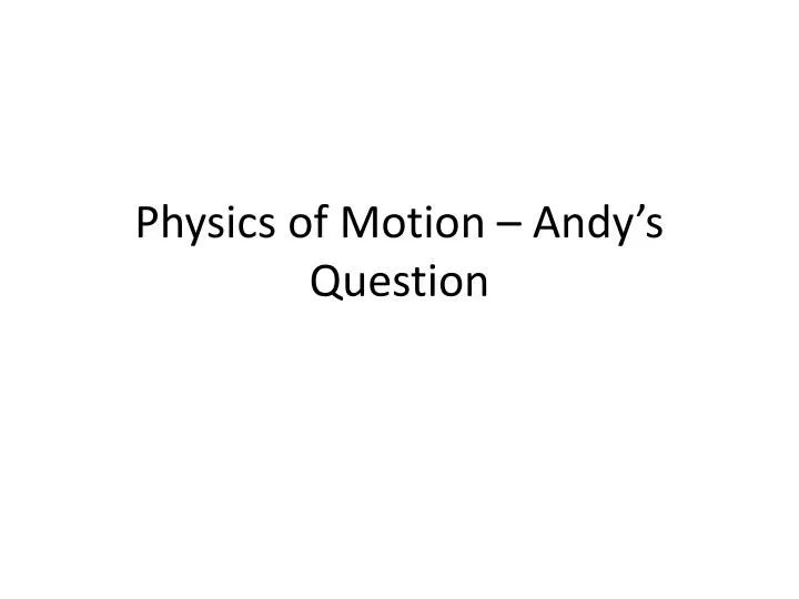 physics of motion andy s question