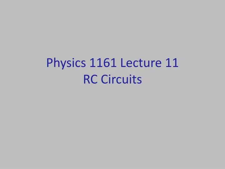 physics 1161 lecture 11 rc circuits