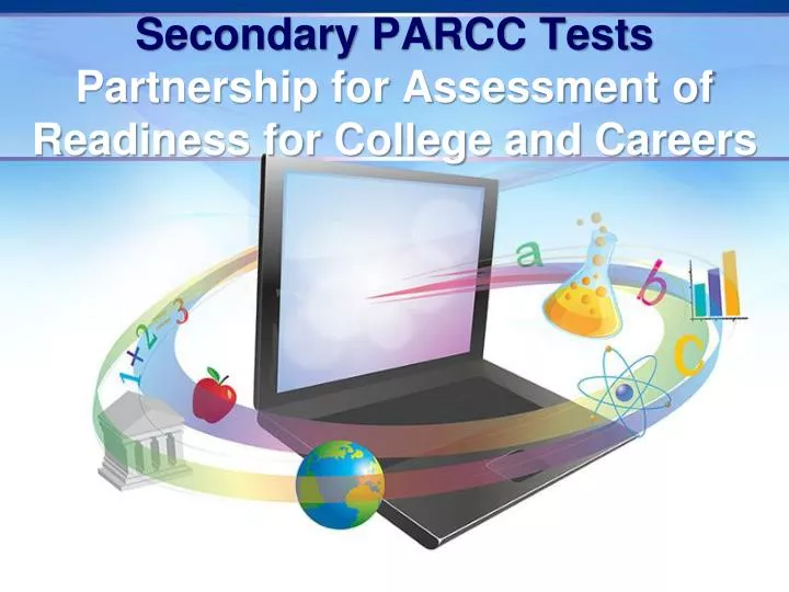 secondary parcc tests partnership for assessment of readiness for college and careers