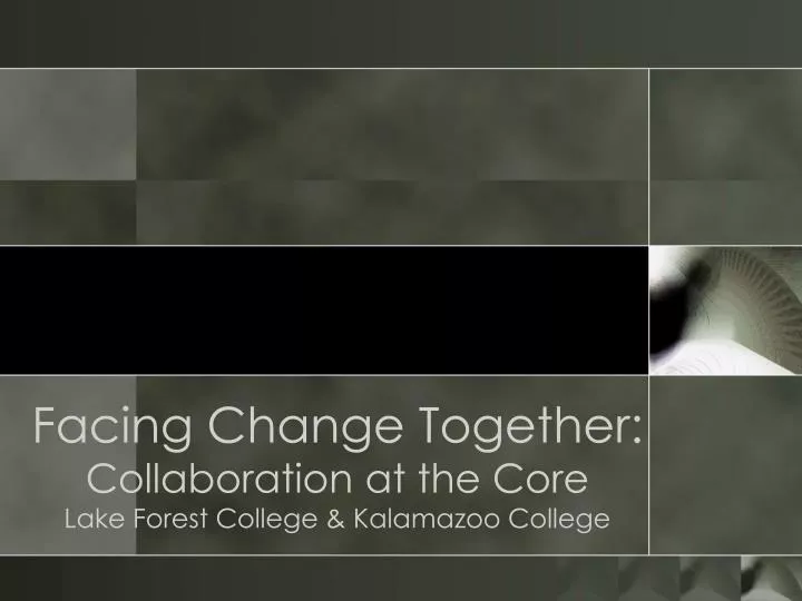 facing change together collaboration at the core lake forest college kalamazoo college