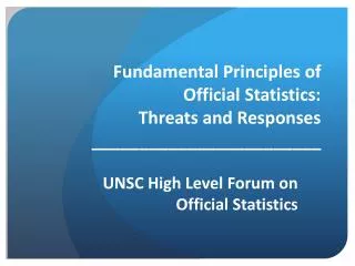 Fundamental Principles of Official Statistics: Threats and Responses ________________________