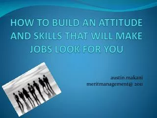 HOW TO BUILD AN ATTITUDE AND SKILLS THAT WILL MAKE JOBS LOOK FOR YOU