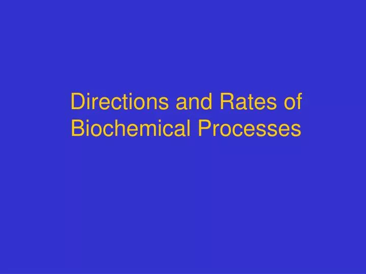 directions and rates of biochemical processes