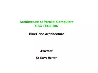 Architecture of Parallel Computers CSC / ECE 506 BlueGene Architecture