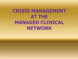 CRISIS MANAGEMENT AT THE MANAGED CLINICAL NETWORK