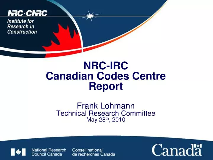 nrc irc canadian codes centre report frank lohmann technical research committee may 28 th 2010