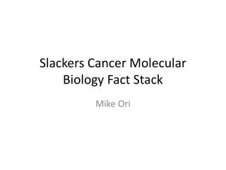 Slackers Cancer Molecular Biology Fact Stack