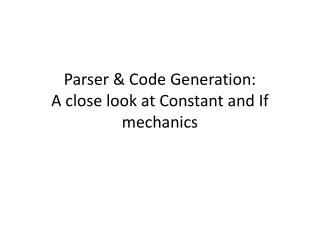 Parser &amp; Code Generation: A close look at Constant and If mechanics