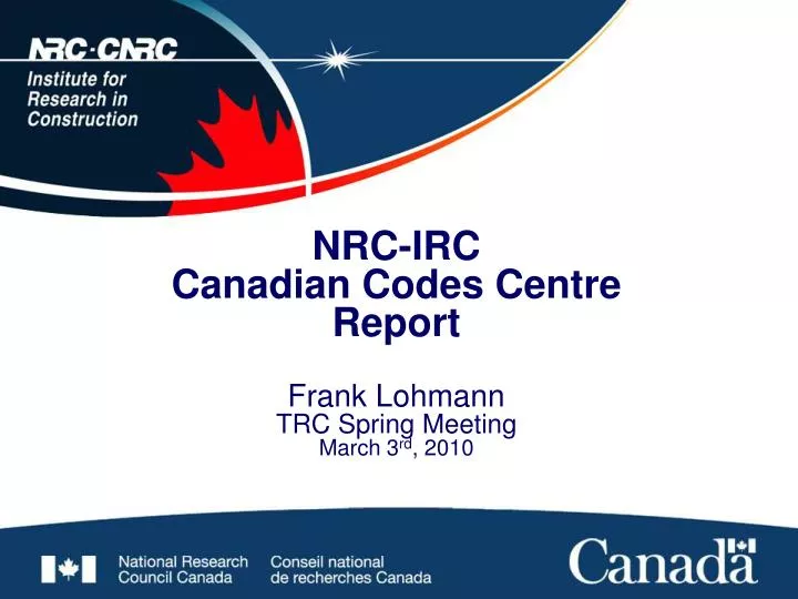 nrc irc canadian codes centre report frank lohmann trc spring meeting march 3 rd 2010