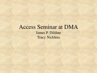 Access Seminar at DMA James P. Dildine Tracy Nickless