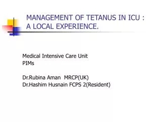 MANAGEMENT OF TETANUS IN ICU : A LOCAL EXPERIENCE.