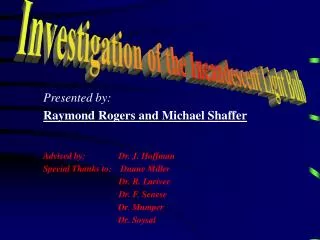 Presented by: Raymond Rogers and Michael Shaffer Advised by: Dr. J. Hoffman
