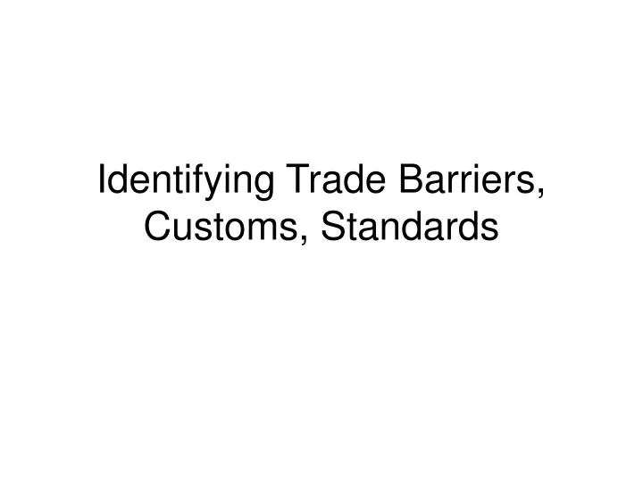 identifying trade barriers customs standards