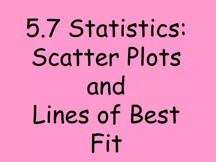 5 7 statistics scatter plots and lines of best fit