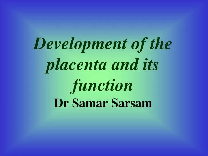 development of the placenta and its function dr samar sarsam
