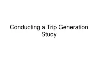 Conducting a Trip Generation Study