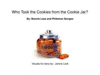 Who Took the Cookies from the Cookie Jar? By: Bonnie Lass and Philemon Sturges