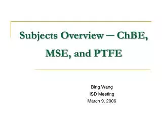 Subjects Overview ? ChBE, MSE, and PTFE