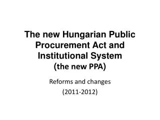 The new Hungarian Public Procurement Act and Institutional System ( the new PPA )