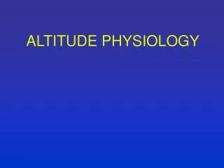 ALTITUDE PHYSIOLOGY