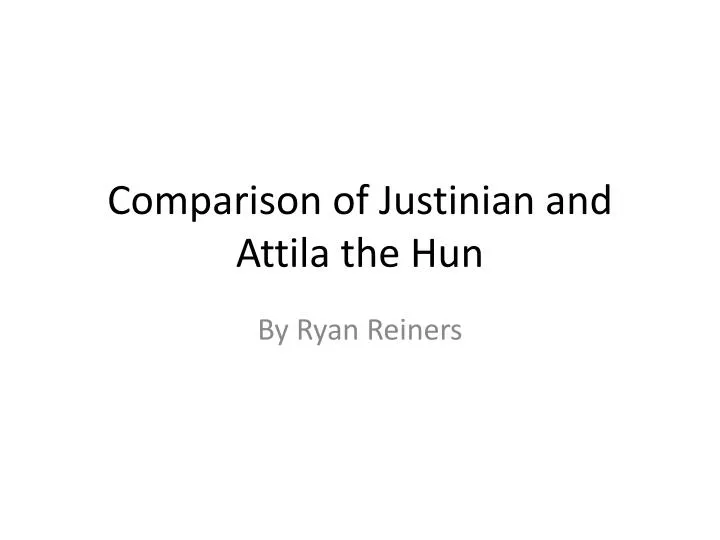 comparison of justinian and attila the hun