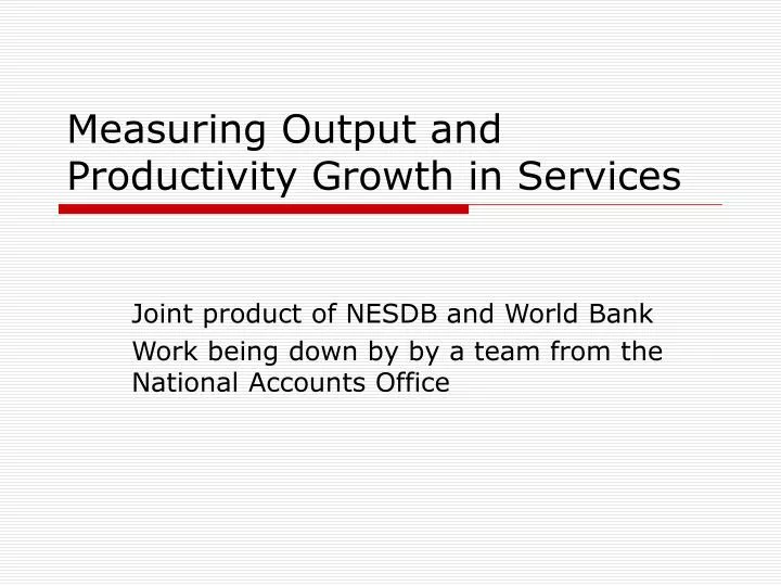 measuring output and productivity growth in services