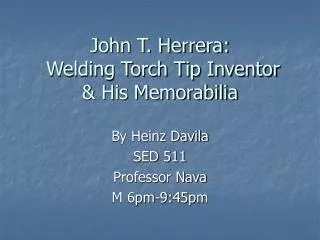 John T. Herrera: Welding Torch Tip Inventor &amp; His Memorabilia