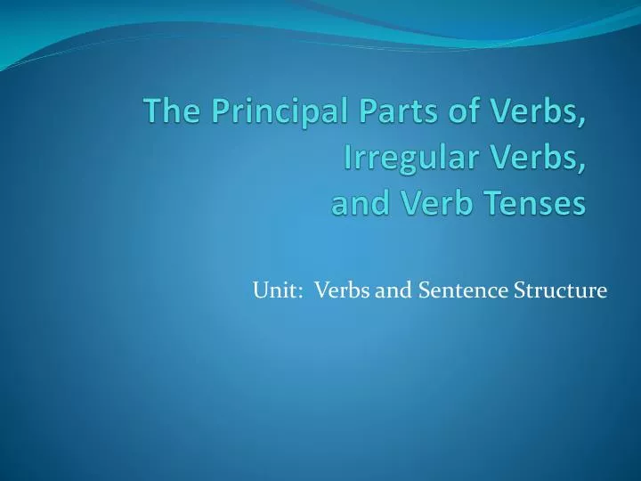 the principal parts of verbs irregular verbs and verb tenses