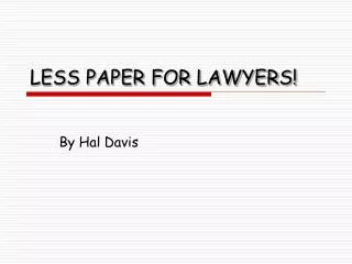 LESS PAPER FOR LAWYERS!