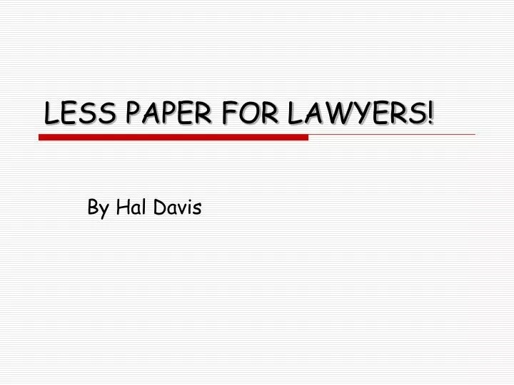 less paper for lawyers