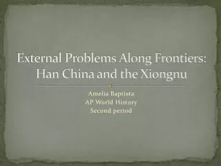 External Problems Along Frontiers: Han China and the Xiongnu