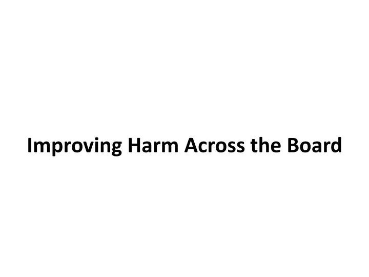 improving harm across the board