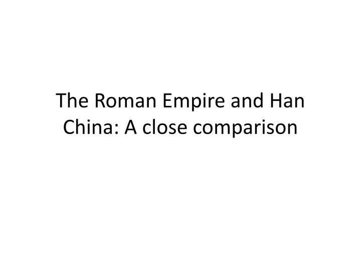 the roman empire and han china a close comparison