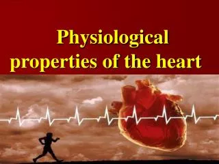 Physiological properties of the heart
