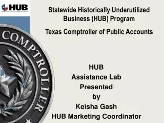 HUB Assistance Lab Presented by Keisha Gash HUB Marketing Coordinator