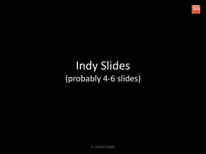 indy slides probably 4 6 slides