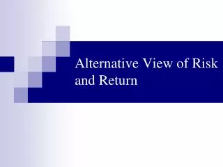 Alternative View of Risk and Return