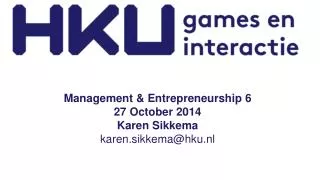 Management &amp; Entrepreneurship 6 27 October 2014 Karen Sikkema karen.sikkema@hku.nl