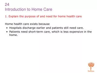1. Explain the purpose of and need for home health care