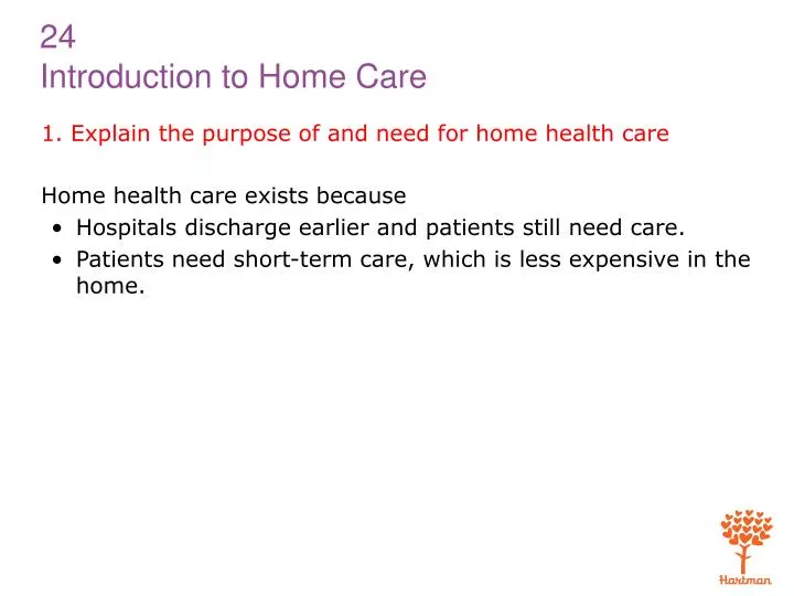 1 explain the purpose of and need for home health care