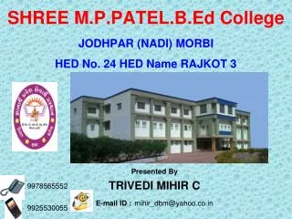 SHREE M.P.PATEL.B.Ed College JODHPAR (NADI) MORBI HED No. 24 HED Name RAJKOT 3