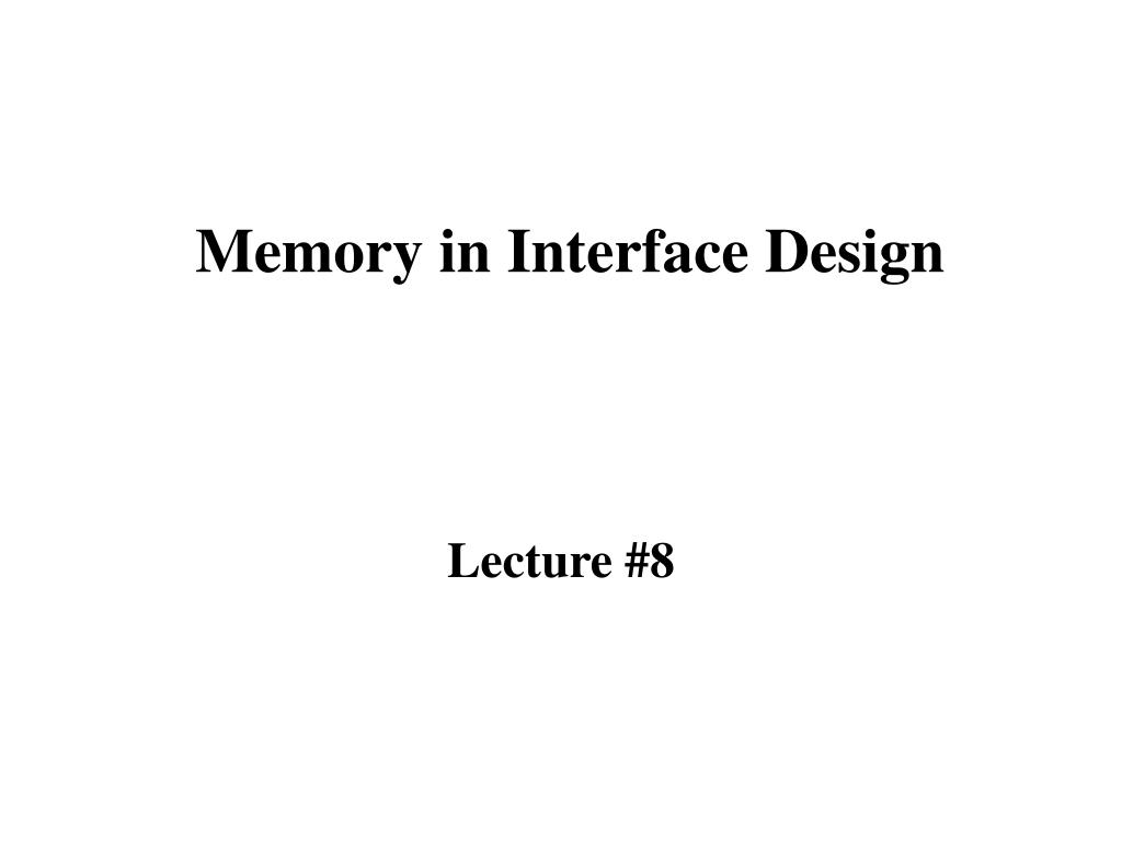 PPT - Memory in Interface Design PowerPoint Presentation, free download ...