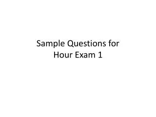 Sample Questions for Hour Exam 1