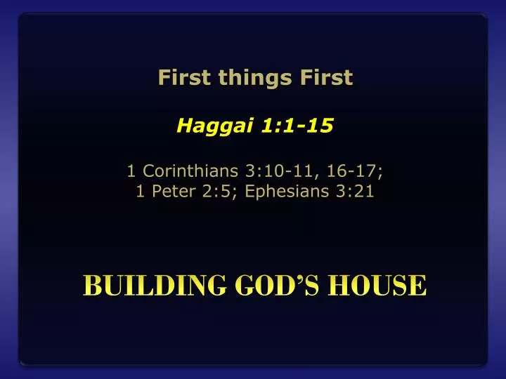 first things first haggai 1 1 15 1 corinthians 3 10 11 16 17 1 peter 2 5 ephesians 3 21