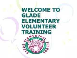 WELCOME TO GLADE ELEMENTARY VOLUNTEER TRAINING