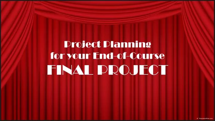 project planning for your end of course final project