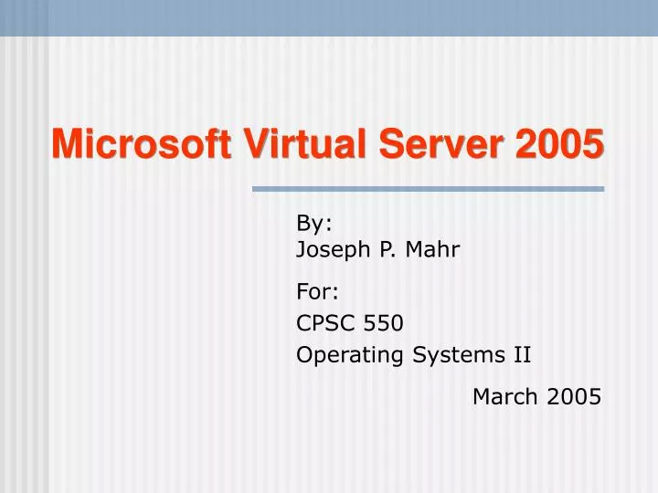 by joseph p mahr for cpsc 550 operating systems ii march 2005