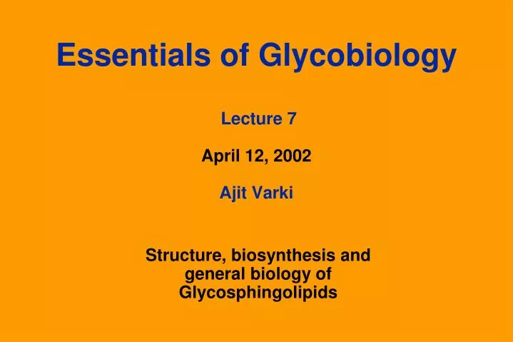 essentials of glycobiology lecture 7 april 12 2002 ajit varki